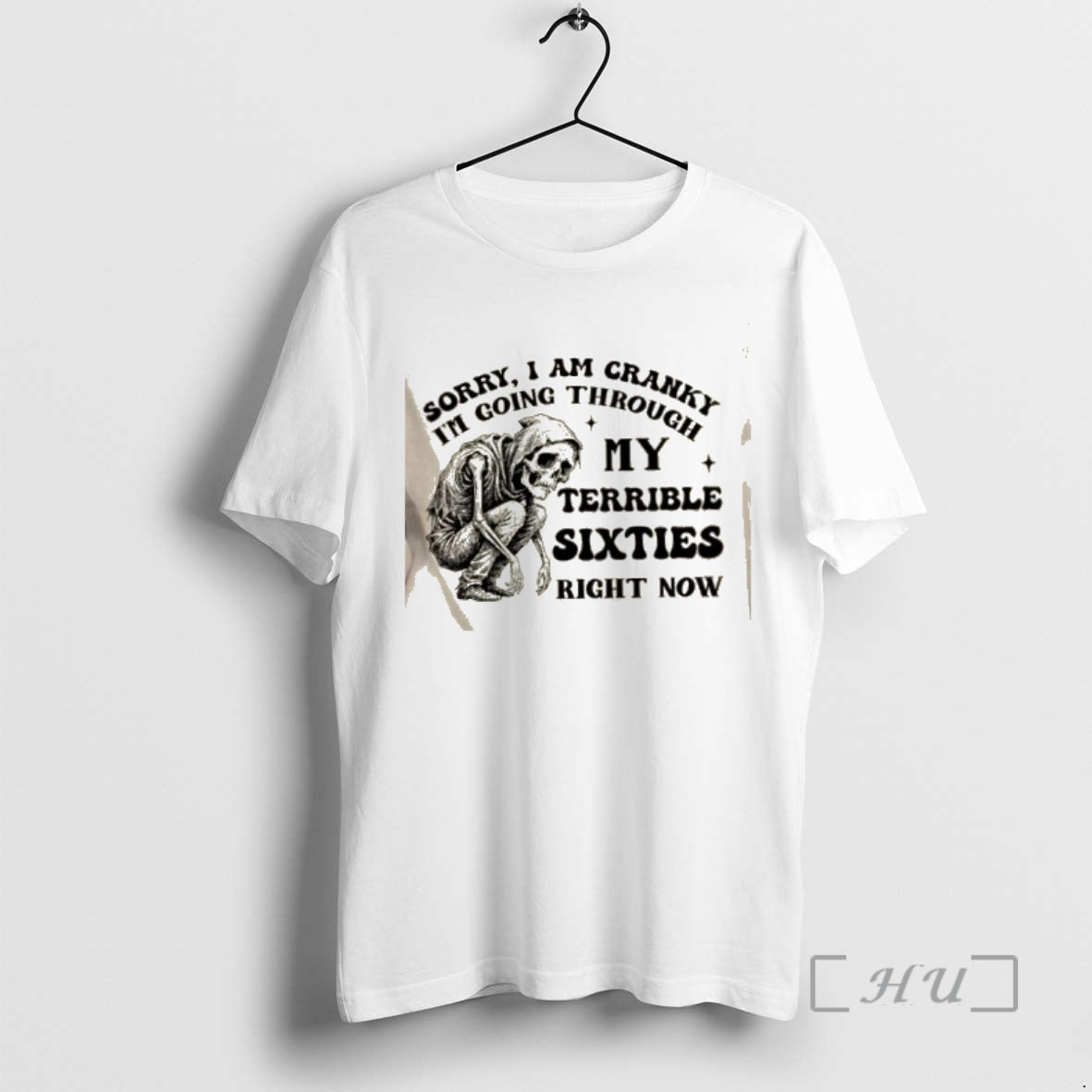 Trending Skeleton Sorry I Am Cranky Im Going Through My Terrible Sixties Right Now Premium T-Shirts, Hoodie, Sweatshirt