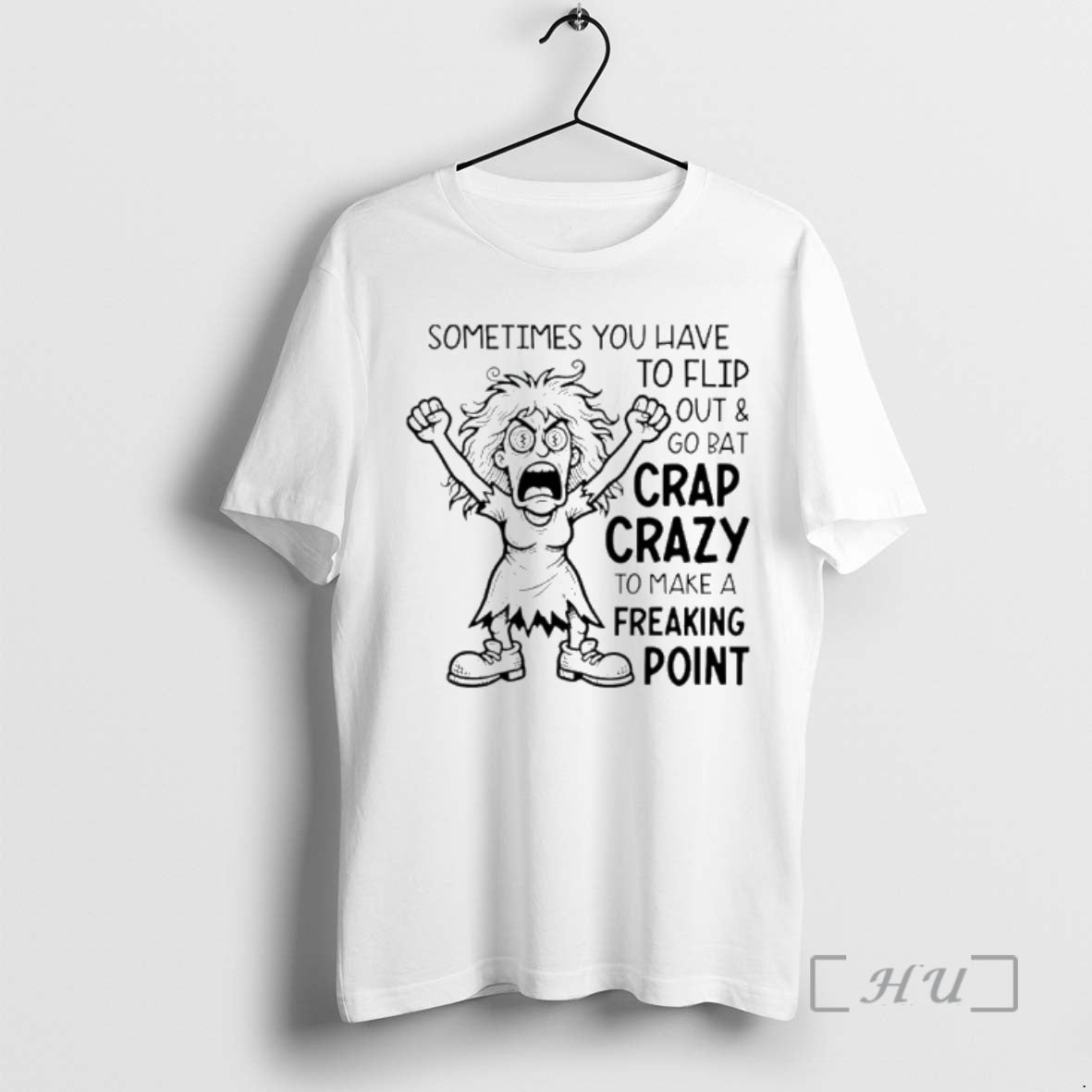 Trending Sometimes You Have To Flip Out And Go Bat Crap Crazy To Make T-Shirts, Hoodie, Sweatshirt | PureTeeCo.com
