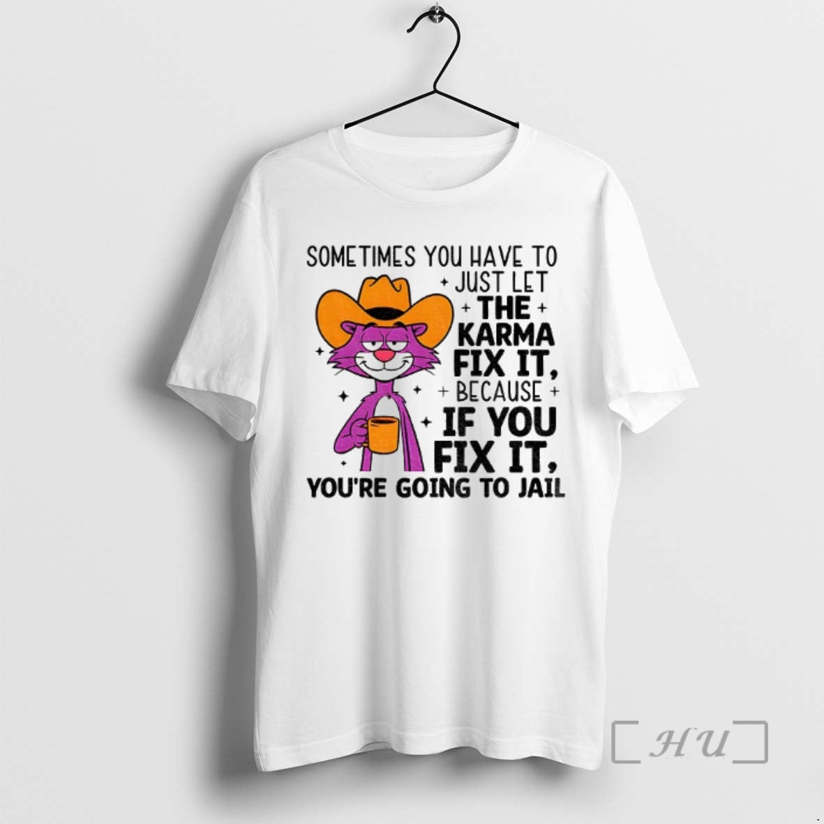 Trending Sometimes You Have To Just Let Karma Fix It Because If You Fix It T-Shirts, Hoodie, Sweatshirt | PureTeeCo.com