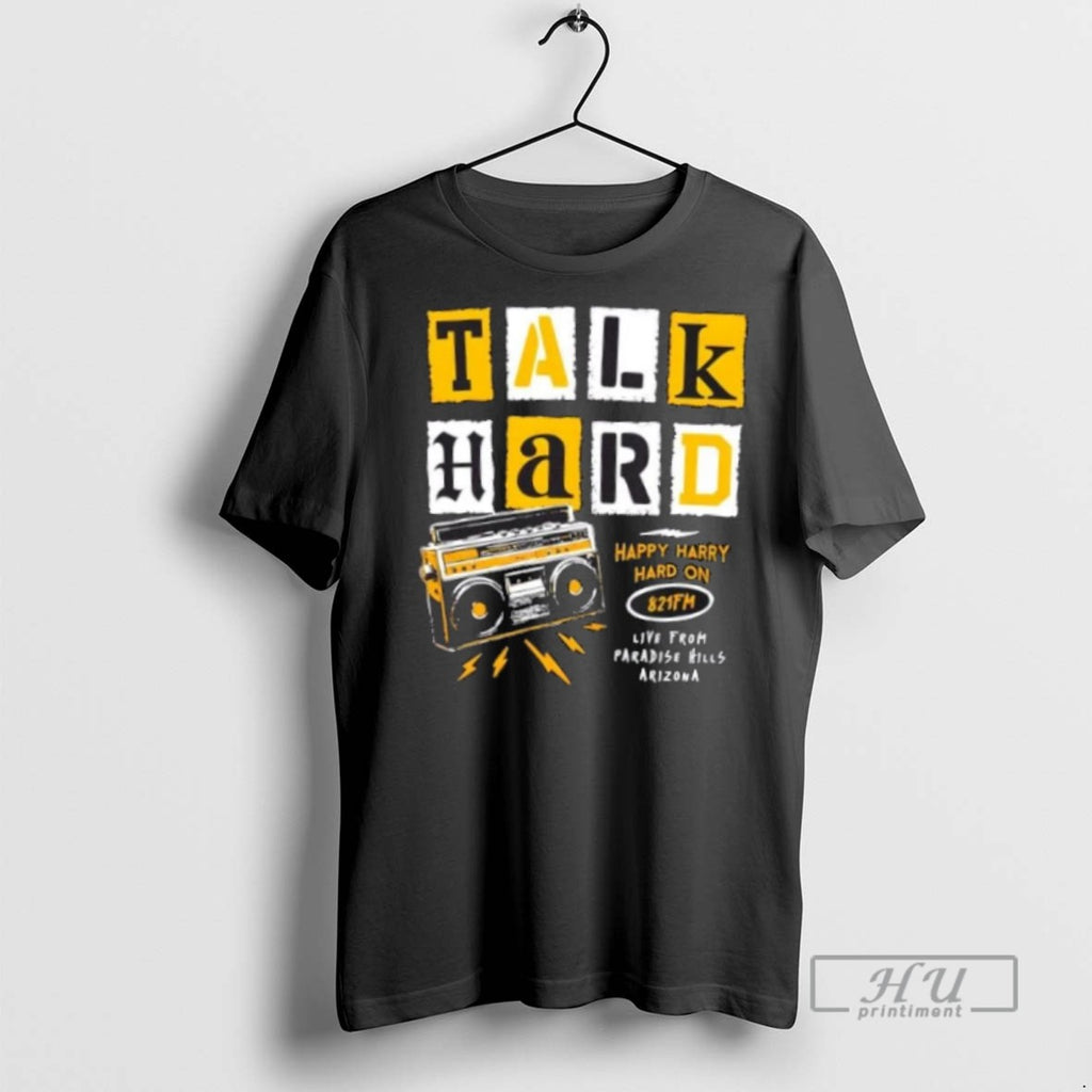 Trending Talk Hard Pump Up The Volume Live From Paradise Hills Arizona T Shirt