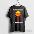 Trending The Deadliest Virus Is Ignorance T Shirt