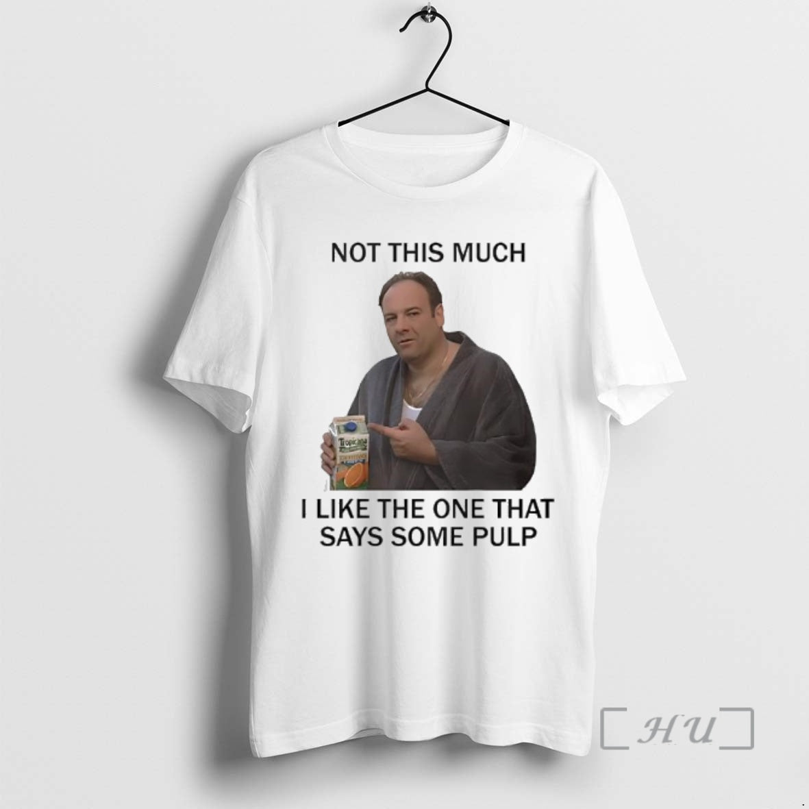 Trending Tony Soprano Not This Much I Like The One That Says Some Pulp The T-Shirts, Hoodie, Sweatshirt | PureTeeCo.com