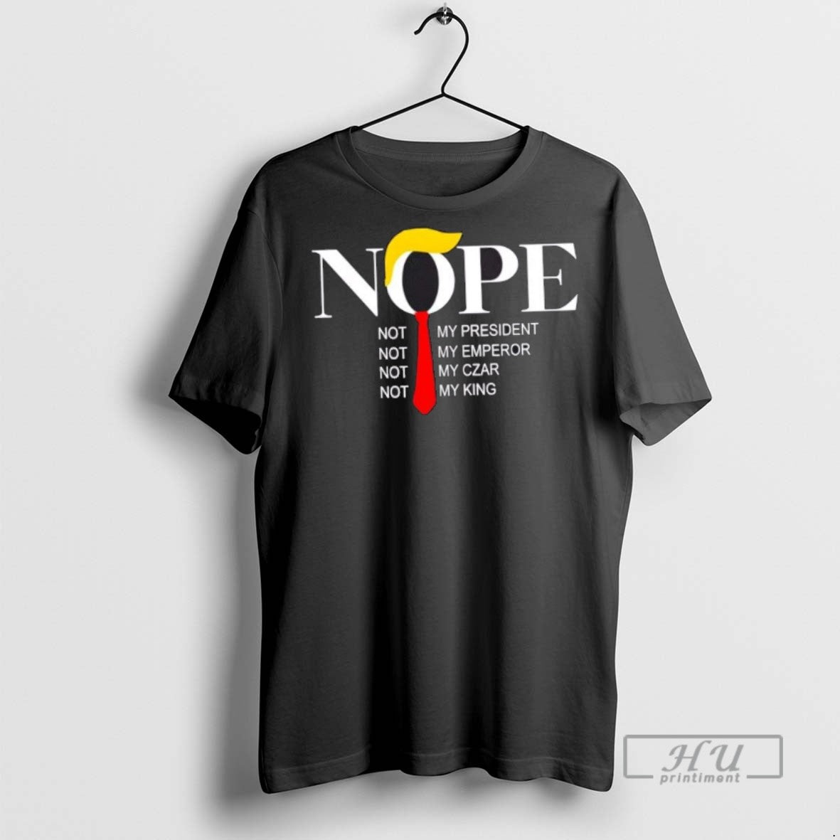 Trending Trump Hair Nope Not My President Emperor Czar King T Shirt
