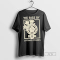 Trending We Rise By Lifting Others Floral T Shirt