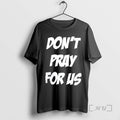 Trending Dont Pray For Us Pray For The Alcohol Double Sided Graphic Premium T Shirts Hoodie, Sweatshirt | PureTeeCo.com