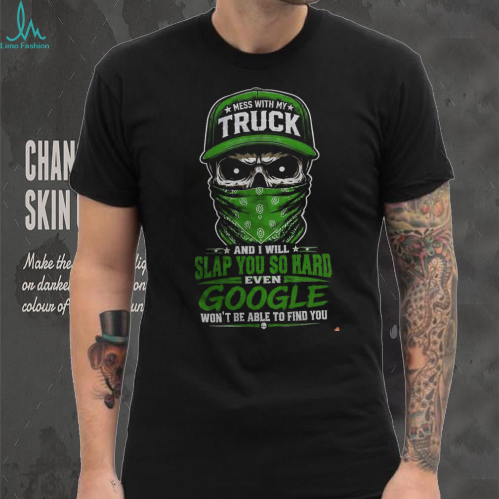 Truck Driver Mess With My Truck Skeleton Shirt