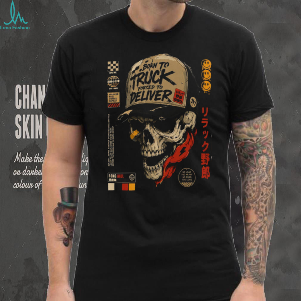 Truck Driver Skull Hat Born To Truck Deliver Shirt