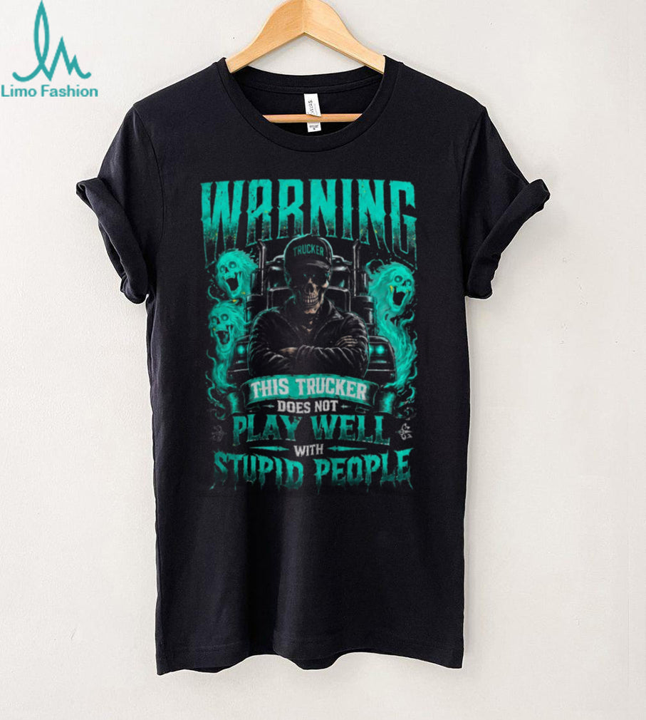 Trucker Warning This Trucker Does Not Play Well With Others Shirt