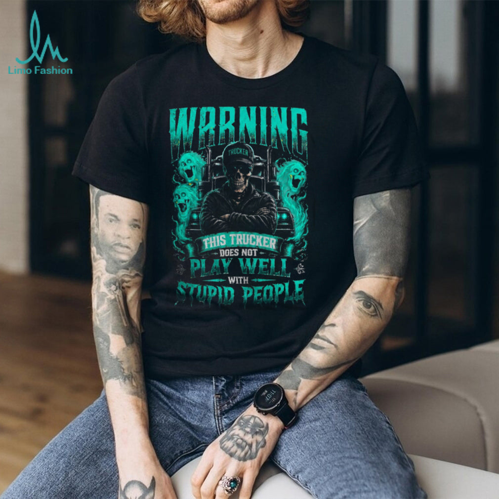 Trucker Warning This Trucker Does Not Play Well With Others Shirt