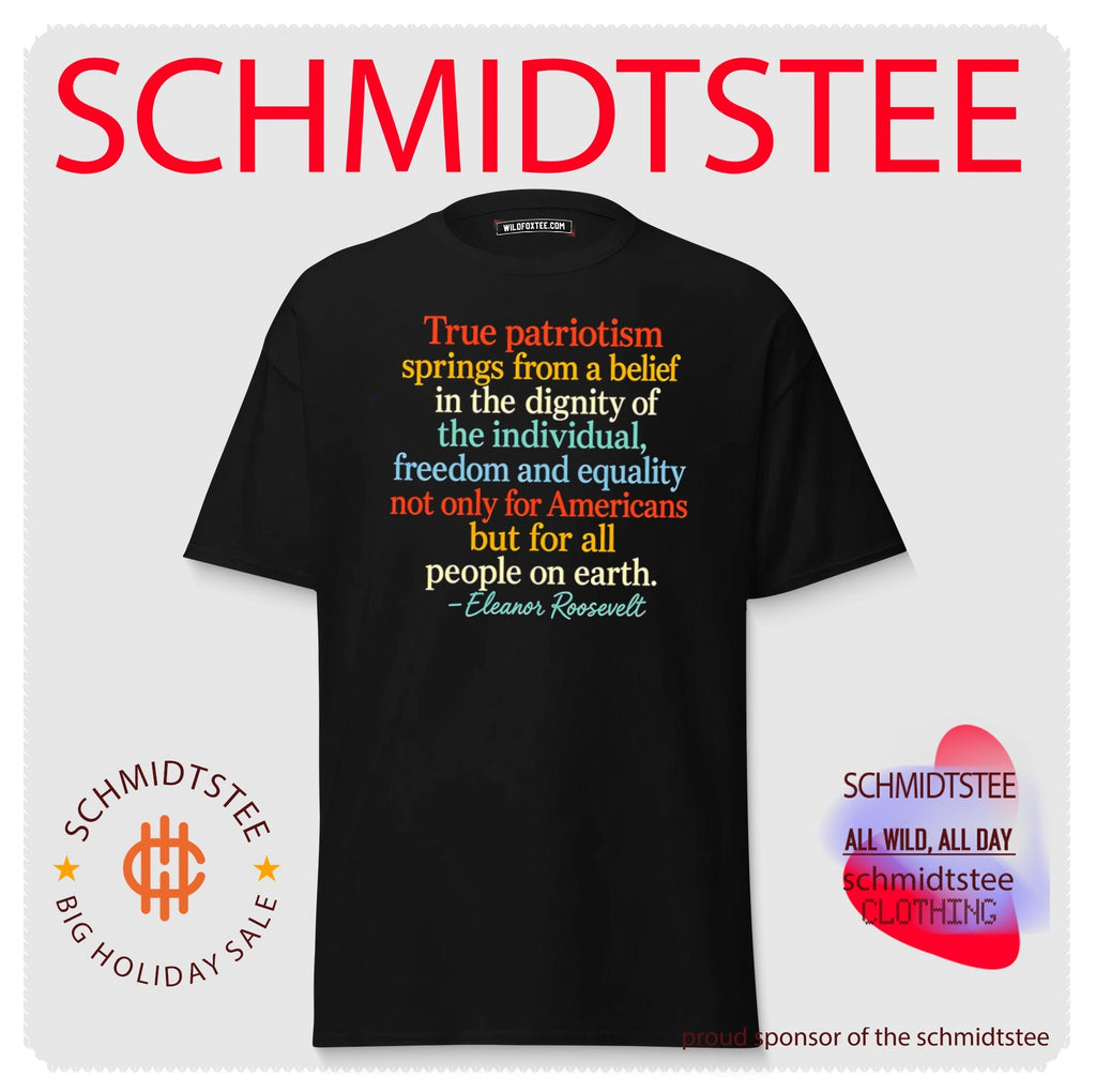True patriotism springs from a belief in the dignity of the individual freedom and equality not only for Americans shirt