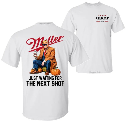 Trump 2024 Miller Lite Just Waiting for The Next Shot You Missed Again Assassination Attempt 2 Sided Halloween Graphic Printed Unisex Cotton T-Shirt