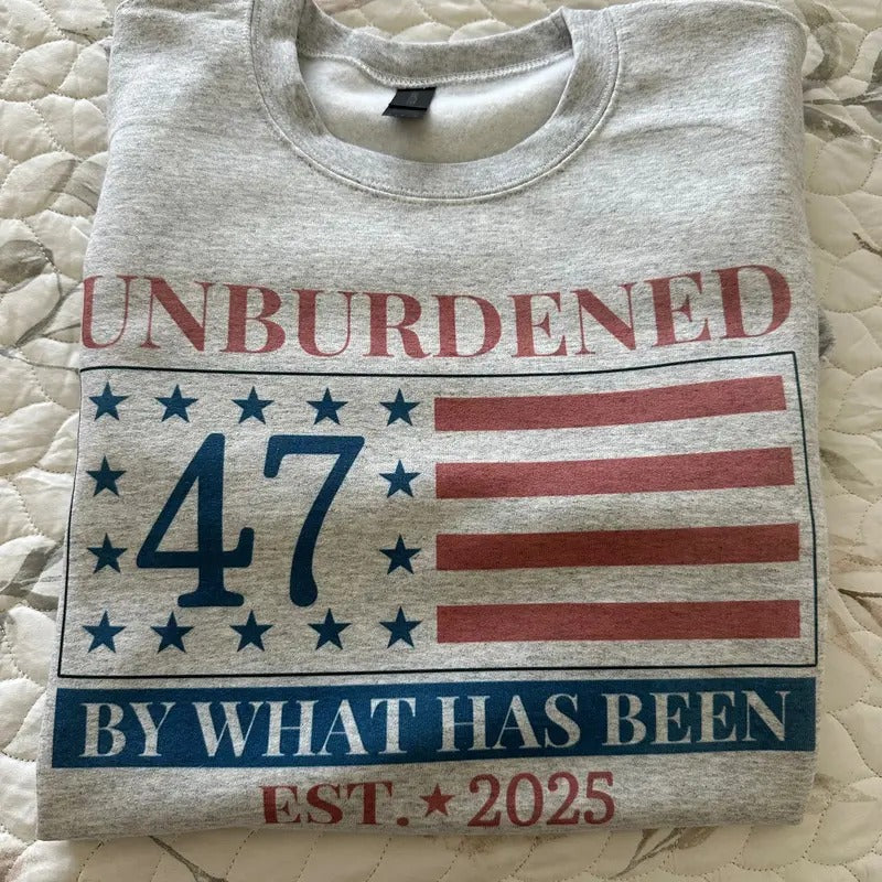 Trump 47 Unburdened By What Has Been Sweatshirt Comfy Sweatshirt T-Shirts, Hoodie | PureTeeCo.com