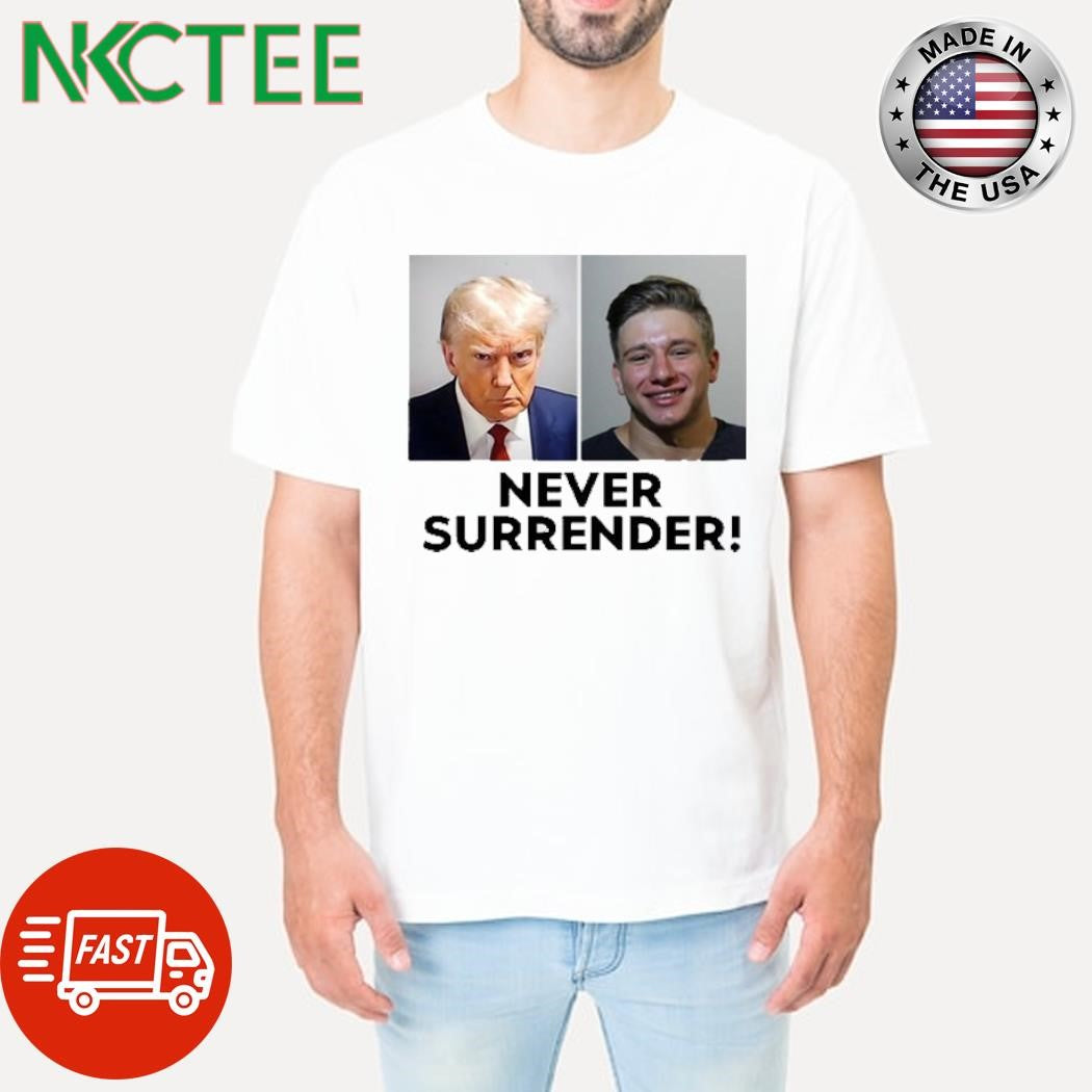 Trump And Steve Will Do It Never Surrender Shirt