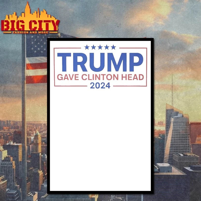 Trump Gave Clinton Head 2024 shirt