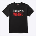 Trump Is Weird T Shirt