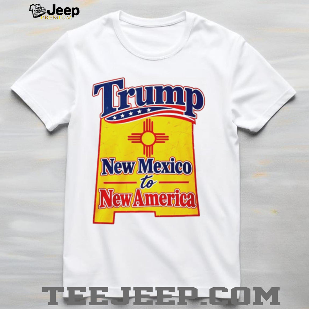 Trump New Mexico to New America Shirt