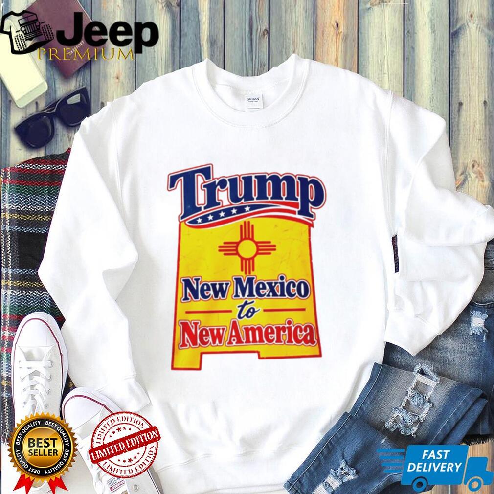 Trump New Mexico to New America Shirt