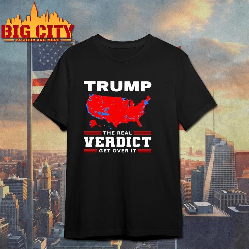 Trump The Real Verdict Get Over It Shirt