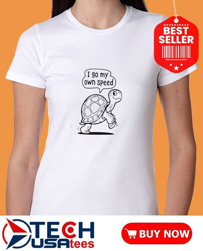 Turtle I so my own speed shirt