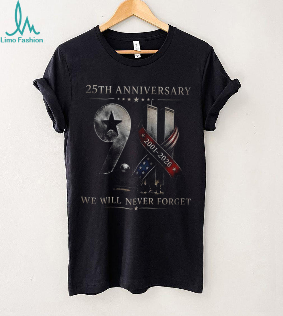Twin Towers 25Th Anniversary 9 11 We Will Never Forget 2001 2026 Remembrance Shirt