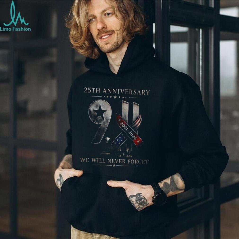 Twin Towers 25Th Anniversary 9 11 We Will Never Forget 2001 2026 Remembrance Shirt