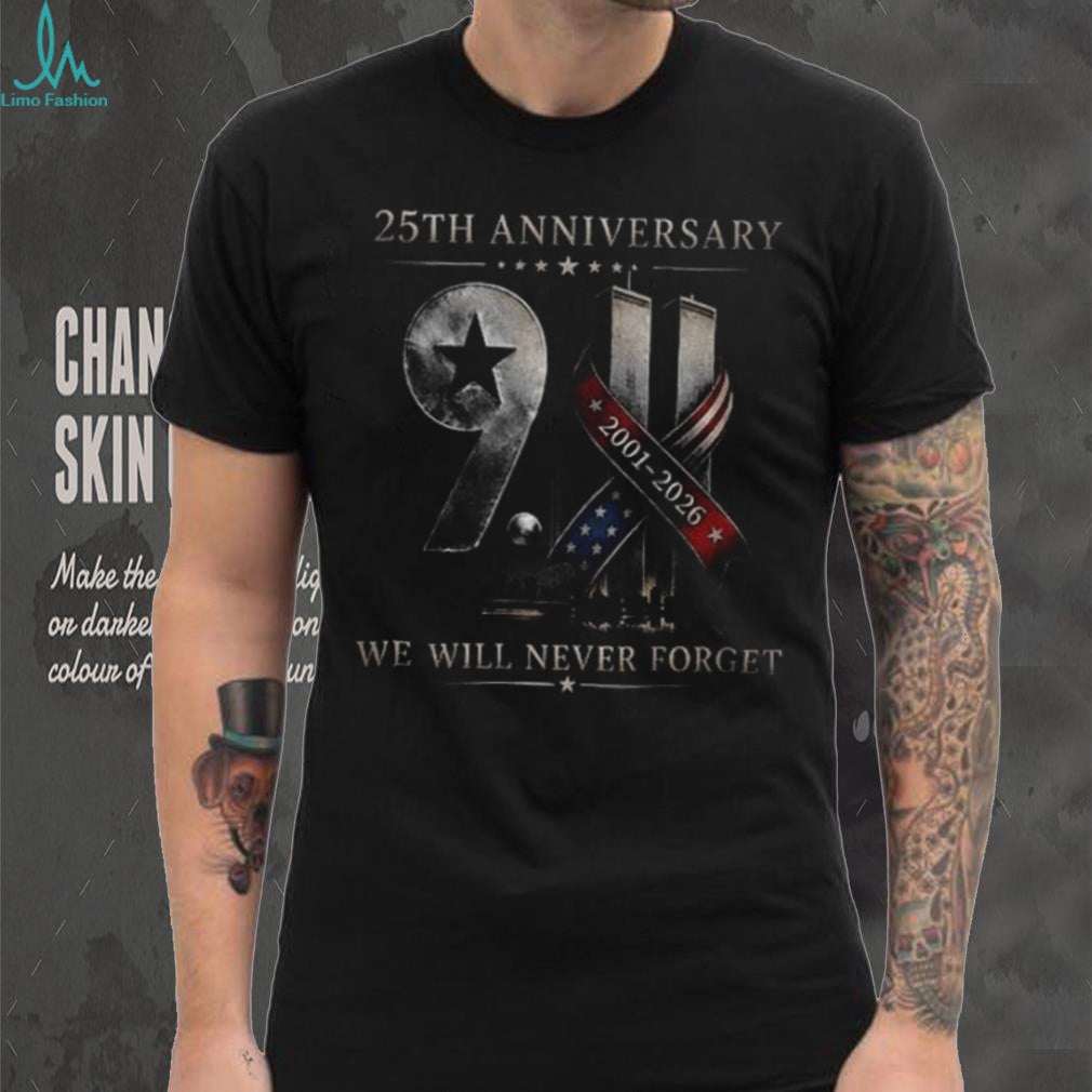 Twin Towers 25Th Anniversary 9 11 We Will Never Forget 2001 2026 Remembrance Shirt