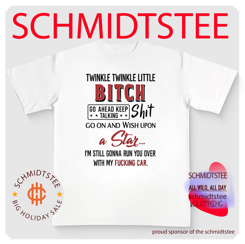 Twinkle Twinkle Little Bitch Go Ahead Keep Talking Shit Quote shirt