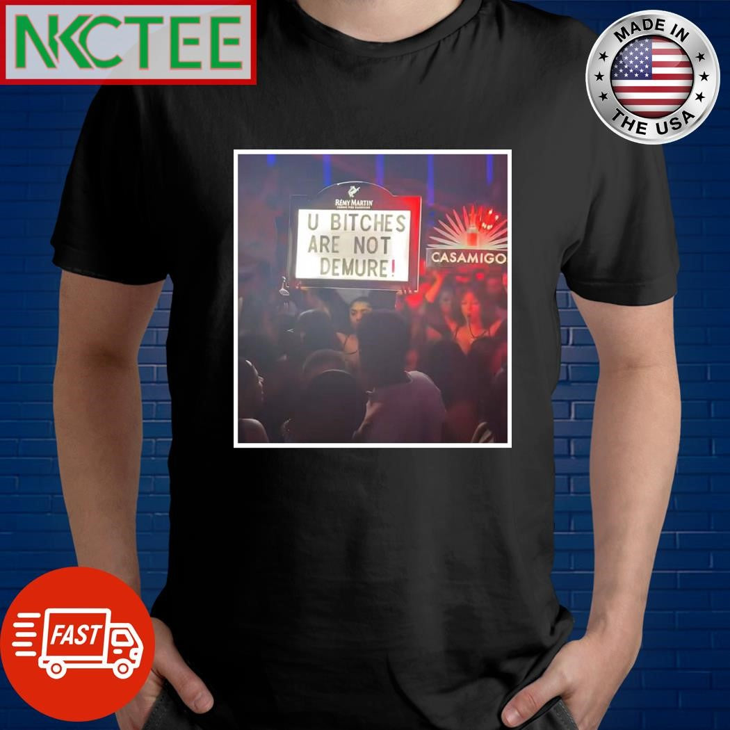 U bitches are not demure shirt