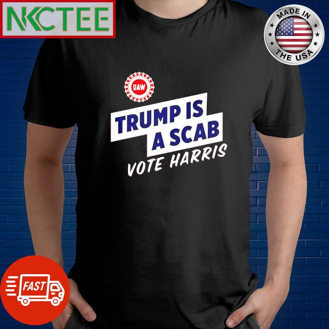 UAW Trump is a scab vote Harris shirt