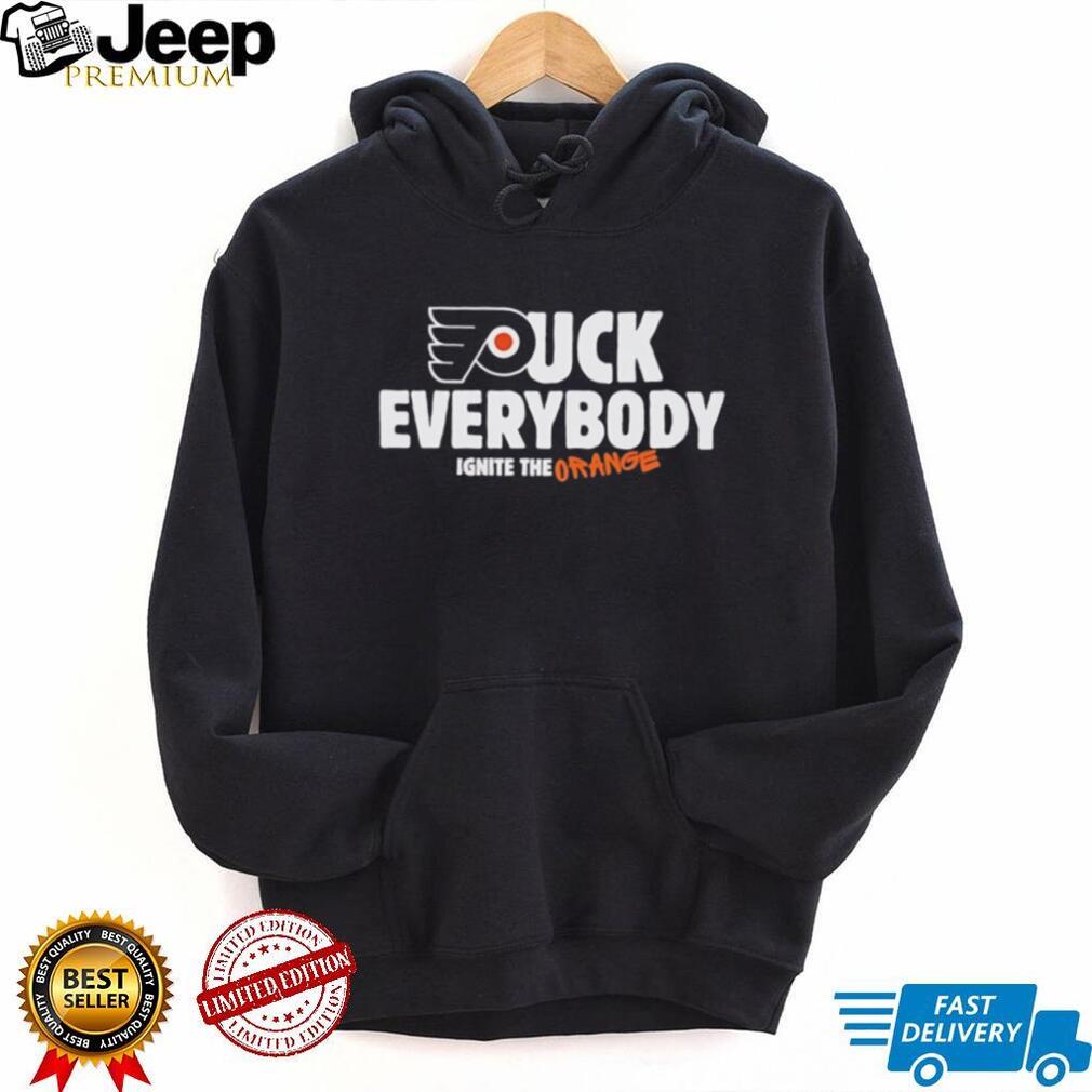 Philadelphia Flyers Fuck Everybody ignite the orange shirt