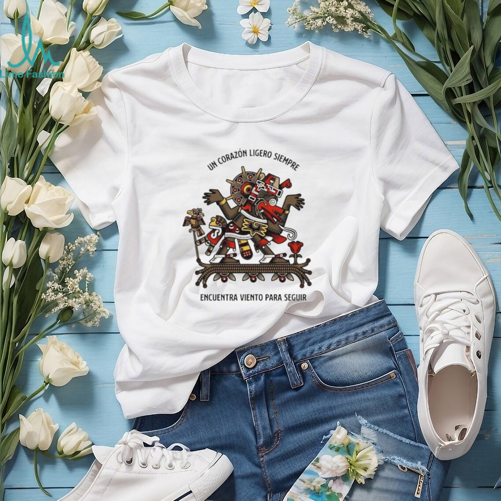 Un Corazón Ligero Siempre Encuentra Viento Para Seguir shirt