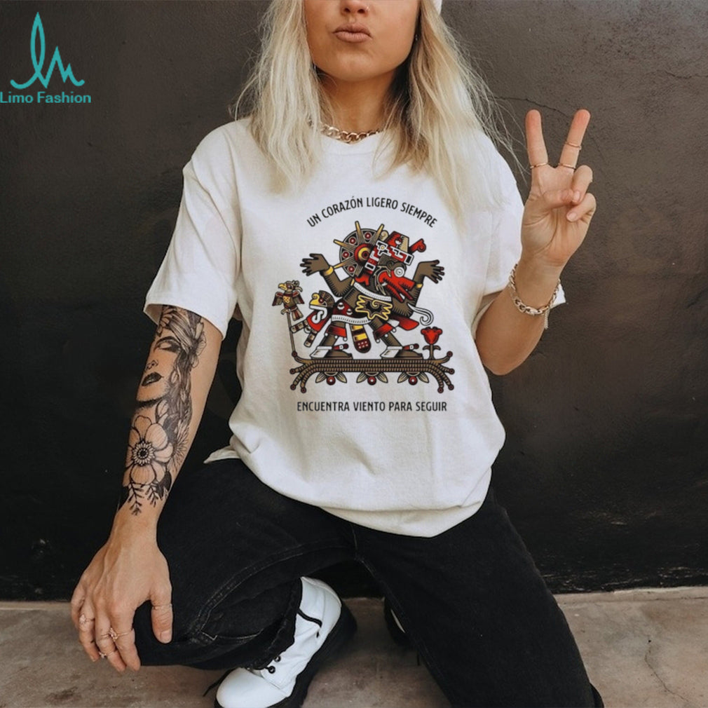Un Corazón Ligero Siempre Encuentra Viento Para Seguir shirt
