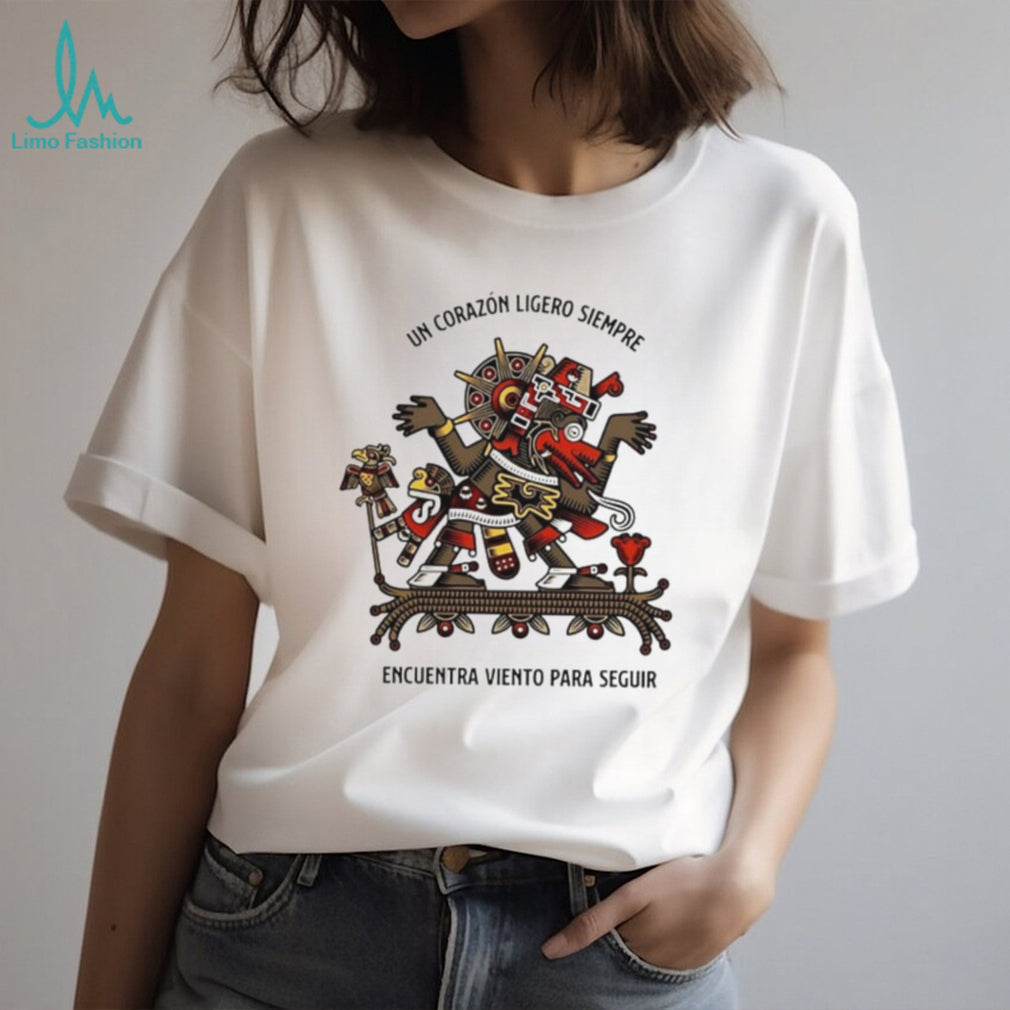 Un Corazón Ligero Siempre Encuentra Viento Para Seguir shirt