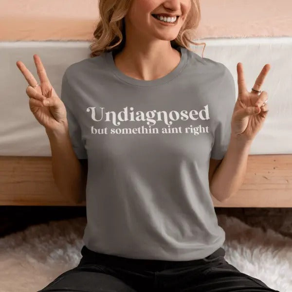 Undiagnosed but something aint right -  casual unisex T-shirt  - funny graphic tees 