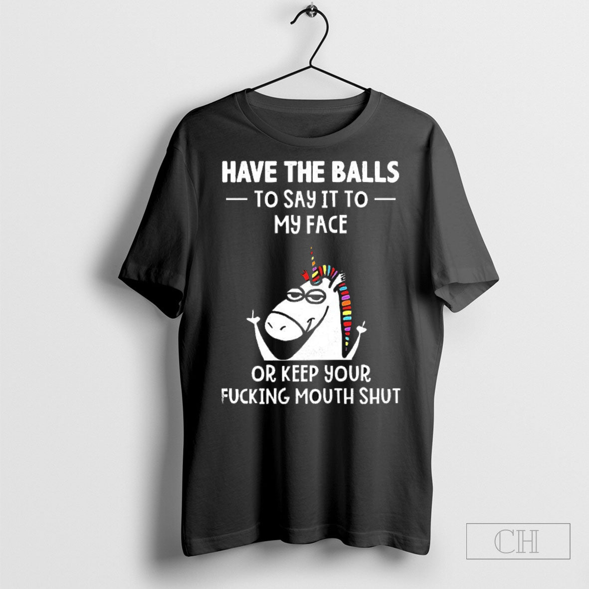 Unicorn Have The Balls To Say It To My Face Or Keep Your Fucking Mouth Shut Shirt Hoodie, Sweatshirt | PureTeeCo.com