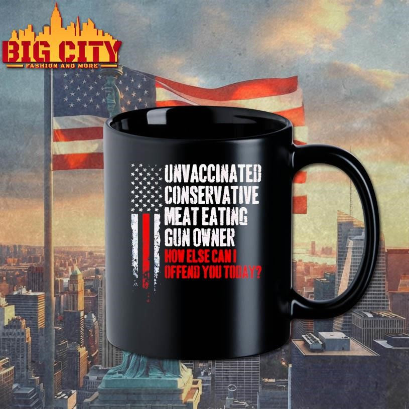 Unvaccinated Conservative Meat Eating Gun Owner How Else Can I Offend You Today Shirt