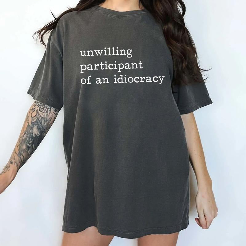 Unwilling Participant of an Idiocracy Comfort Colors Shirt, Sarcastic Outfits, Sarcastic Unwilling Participant Graphic...