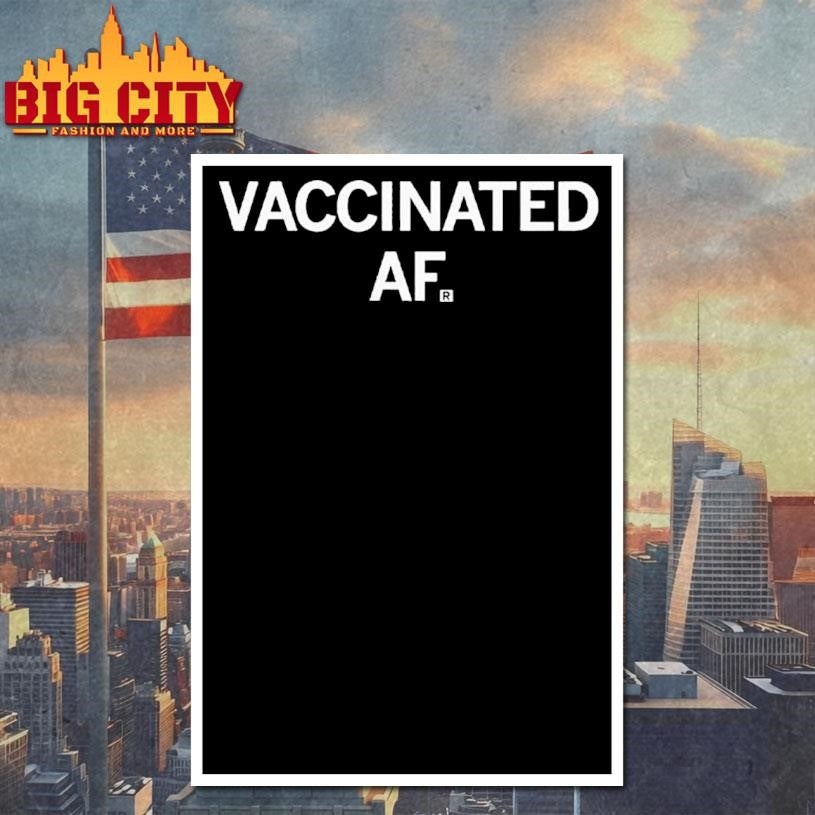 Vaccinated Af Shirt