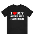 Valentine Shirt, I Love My Super Hot Partner T-shirt , I Heart My Super Hot Partner shirt ,Love Tee, Valentines Day Shirt...
