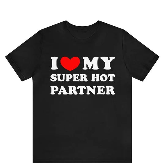 Valentine Shirt, I Love My Super Hot Partner T-shirt , I Heart My Super Hot Partner shirt ,Love Tee, Valentines Day Shirt Cotton Menswear