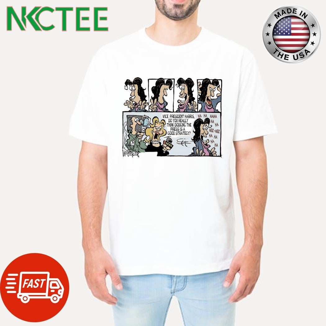 Vice President Harris do you really think dodging the press is a good strategy shirt