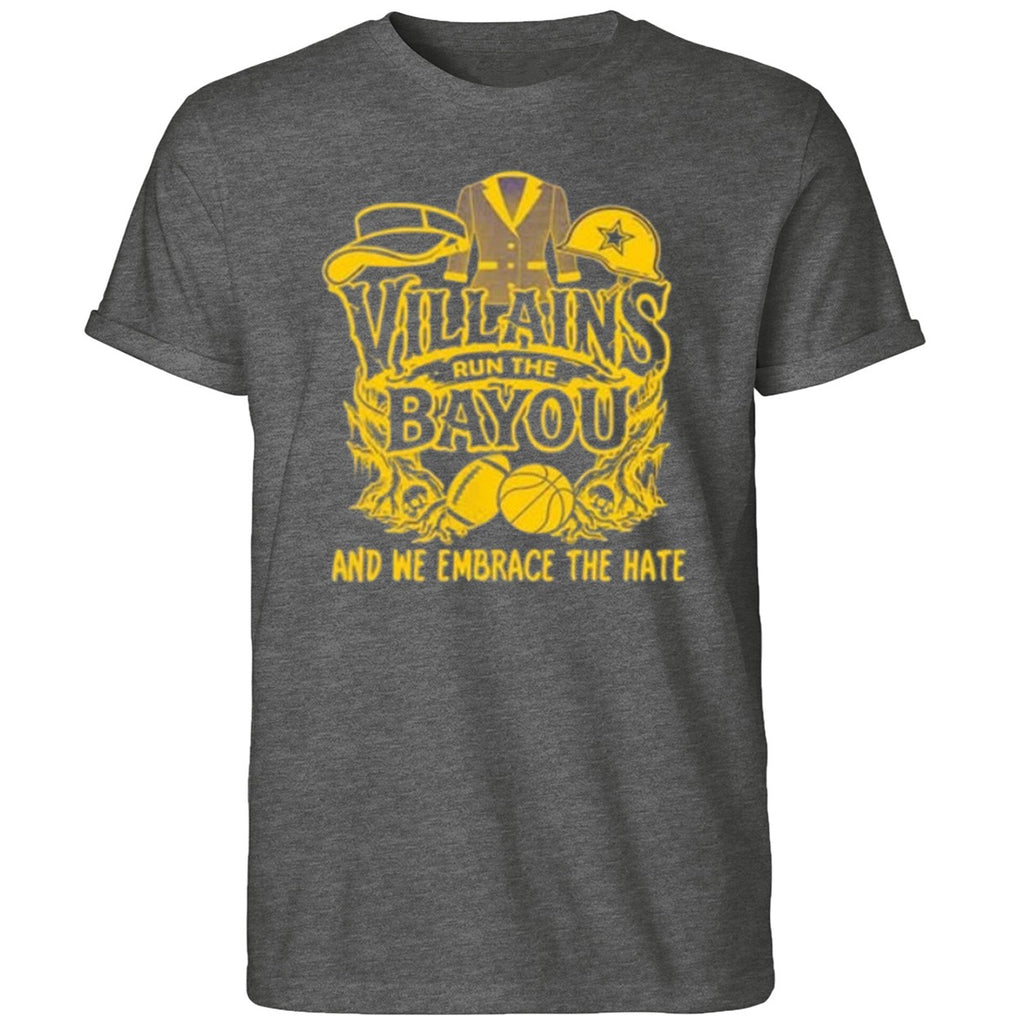 Villains Run The Bayou And We Embrace The Hate LSU Shirt