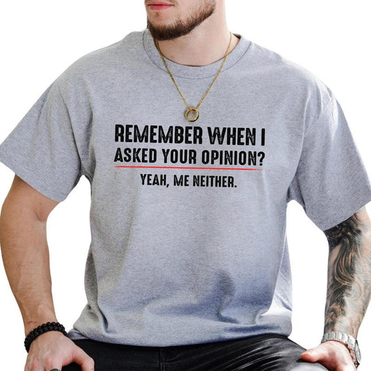 Vintage Remember When I Asked For Your Opinion? Me Neither Graphic Tee, Retro Adult Humor T-shirt For Men, Sarcastic Unhinged Tee, Funny Gift For Him