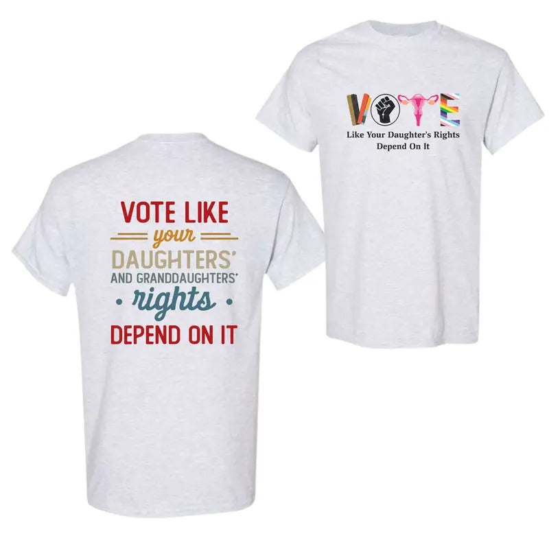 Vote Like Your Daughter's Rights Depend On It 2 Side T-Shirt Hoodie, Sweatshirt | PureTeeCo.com