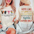 Vote Like Your Daughters Rights Depend On It Shirt,  Sarcastic Graphic Tee, Unisex Classic Cotton Tee with a Two-Sided...