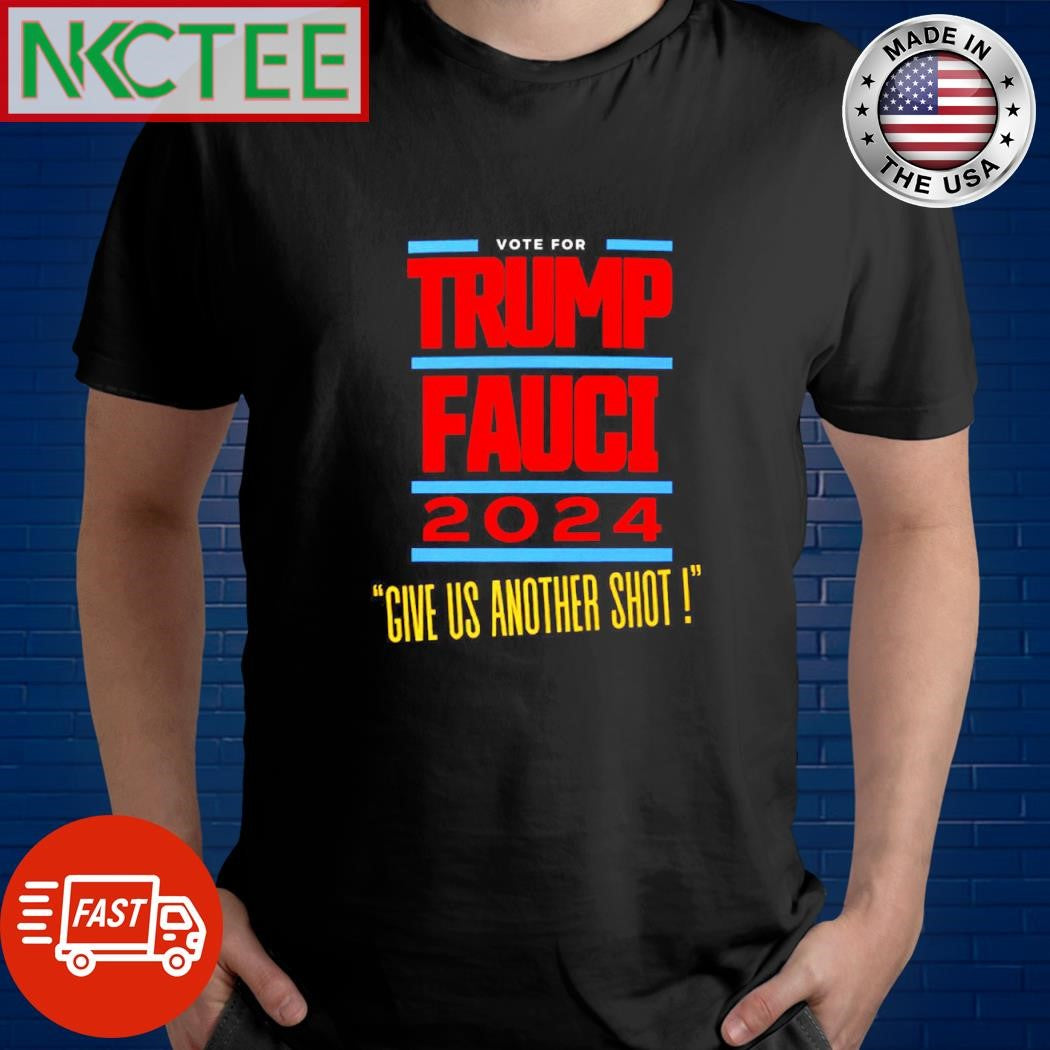 Vote for Donald Trump fauci 2024 give us another shot shirt