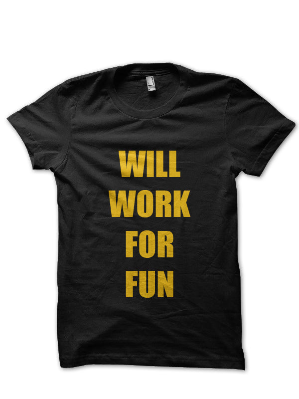 Will Work For Fun Black T-Shirt Hoodie, Sweatshirt | PureTeeCo.com