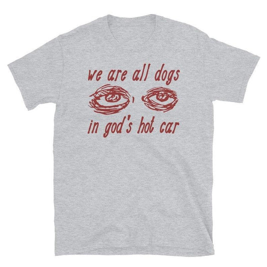 We Are All Dogs In God's Hot Car - Oddly Specific Meme  T-shirt, sweater and Hoodie