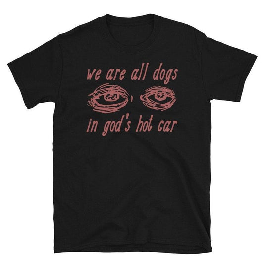 We Are All Dogs In God's Hot Car - Oddly Specific Meme Hoodie, T-shirt and sweater