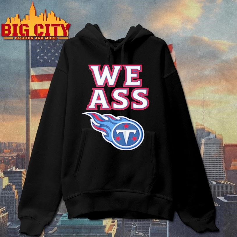 We Ass Tennessee Titans Shirt